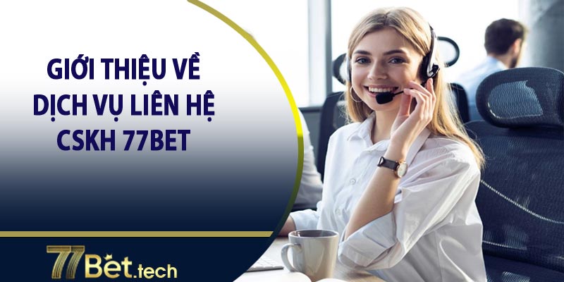 Tổng quan dịch vụ liên hệ 77bet 