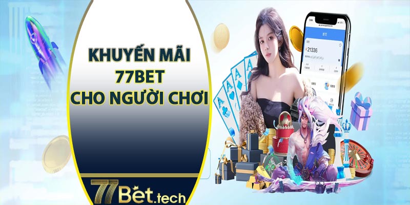 Khuyến mãi 77bet dành cho người chơi