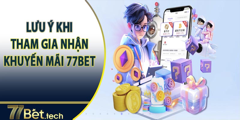 Lưu ý khi thm gia nhận khuyến mãi 77bet