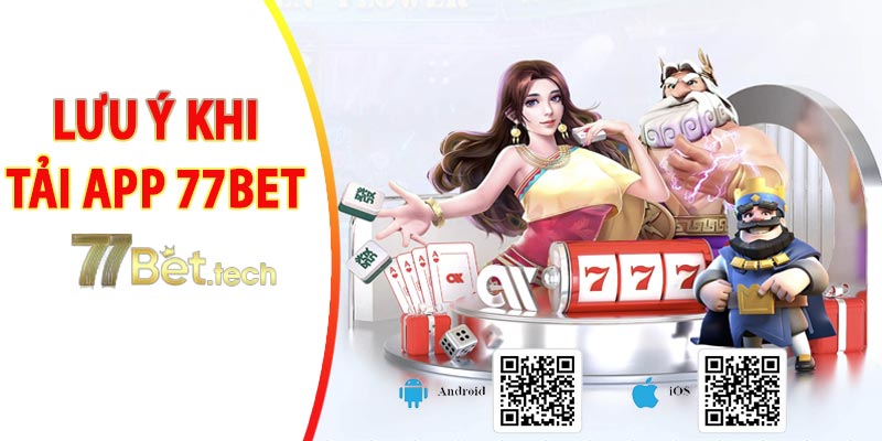 Lưu ý khi tải app 77bet