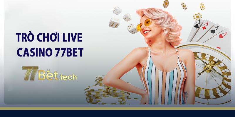 Trò chơi live casino 77bet